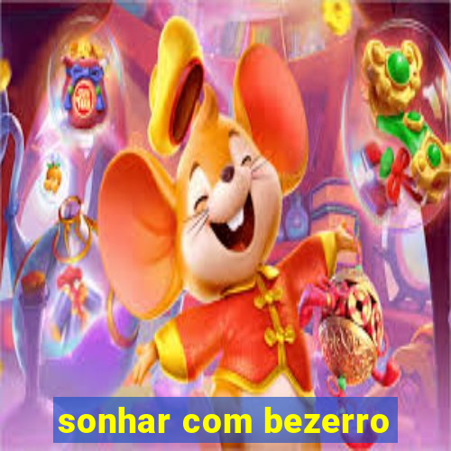 sonhar com bezerro